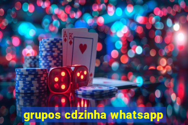 grupos cdzinha whatsapp